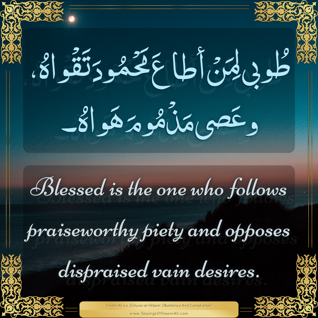 Blessed is the one who follows praiseworthy piety and opposes dispraised...